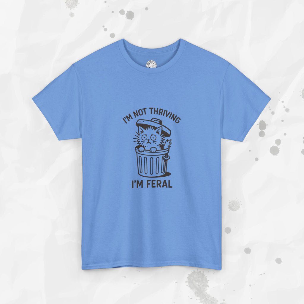 I'm Not Thriving I'm Feral - T-Shirt