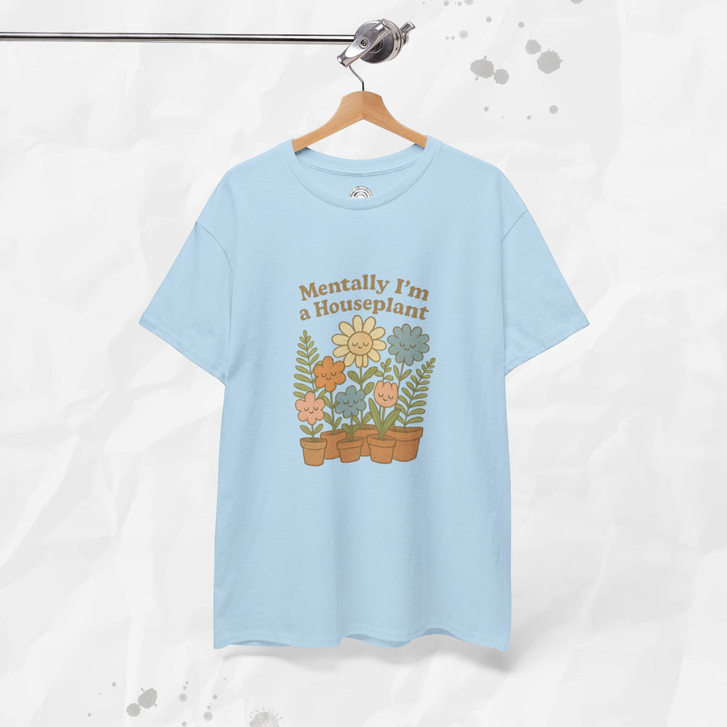 Mentally I'm a Houseplant - T-Shirt