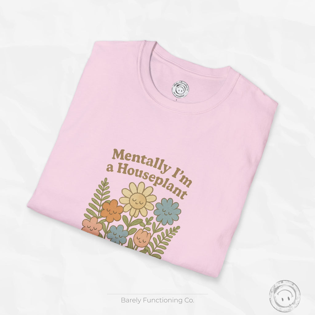 Mentally I'm a Houseplant - T-Shirt