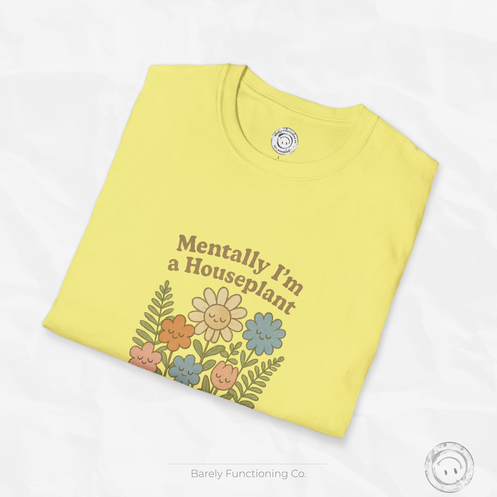 Mentally I'm a Houseplant - T-Shirt