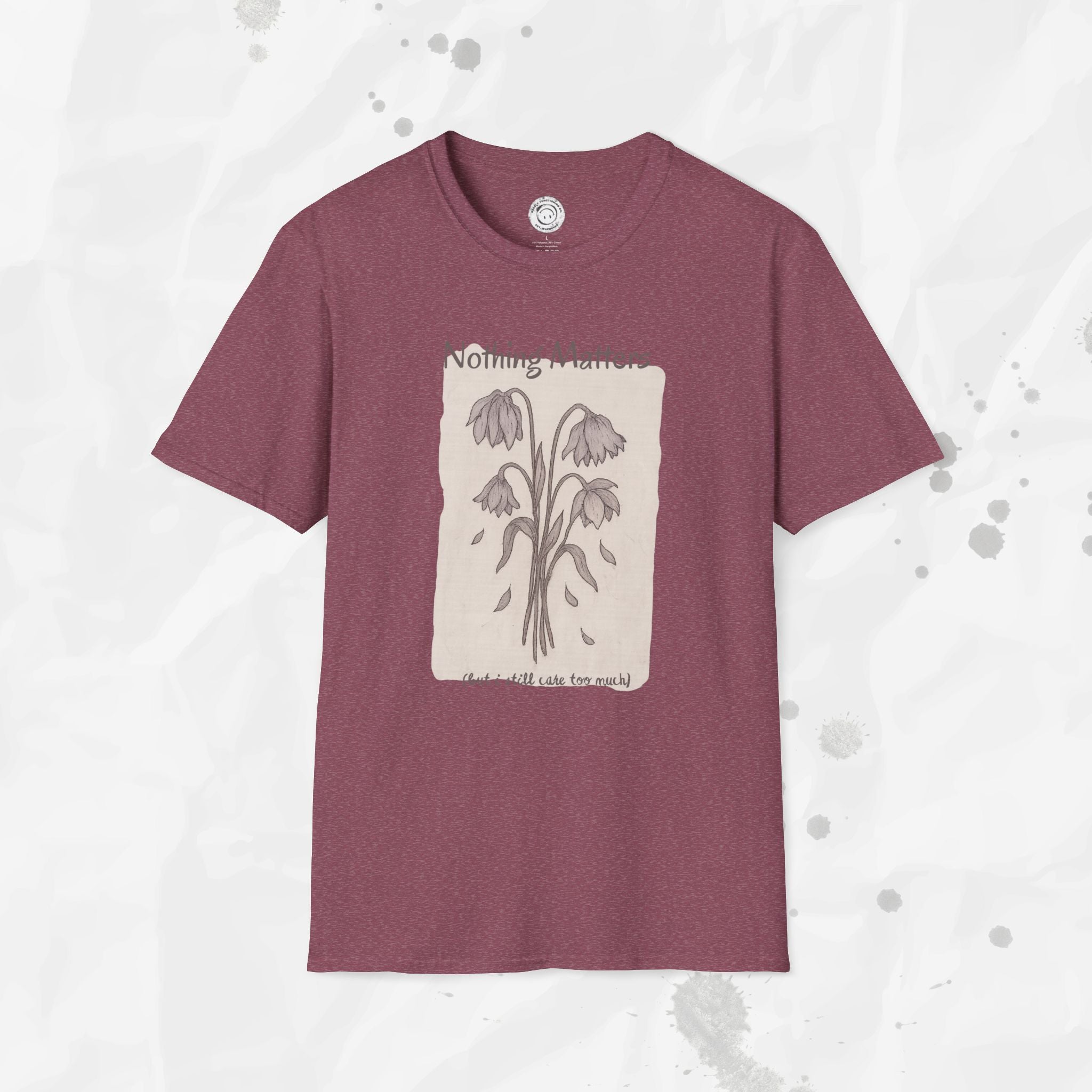 Nothing Matters (But I Still Care Too Much) - T-Shirt