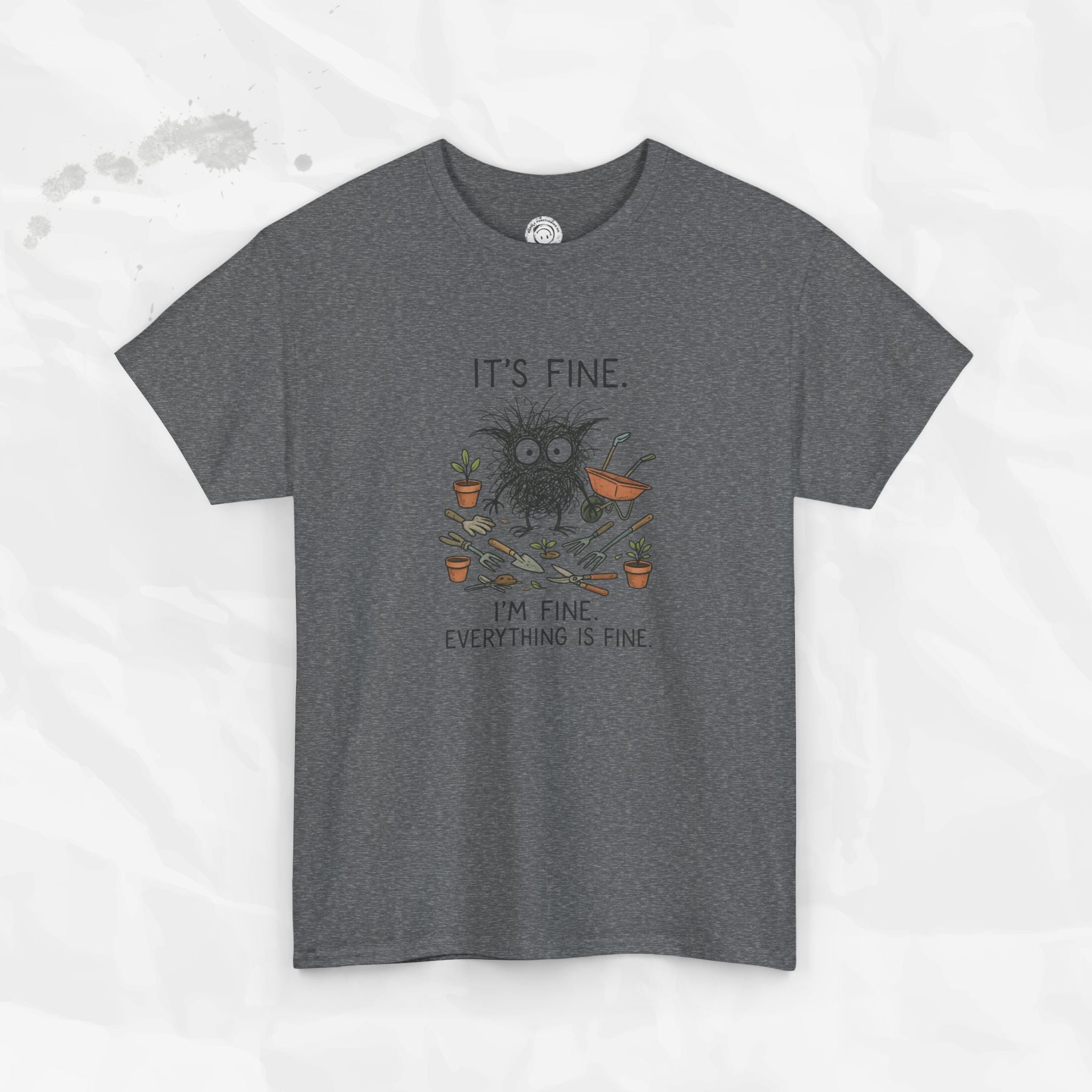 It's Fine. I'm Fine. Everything is Fine. - T-Shirt