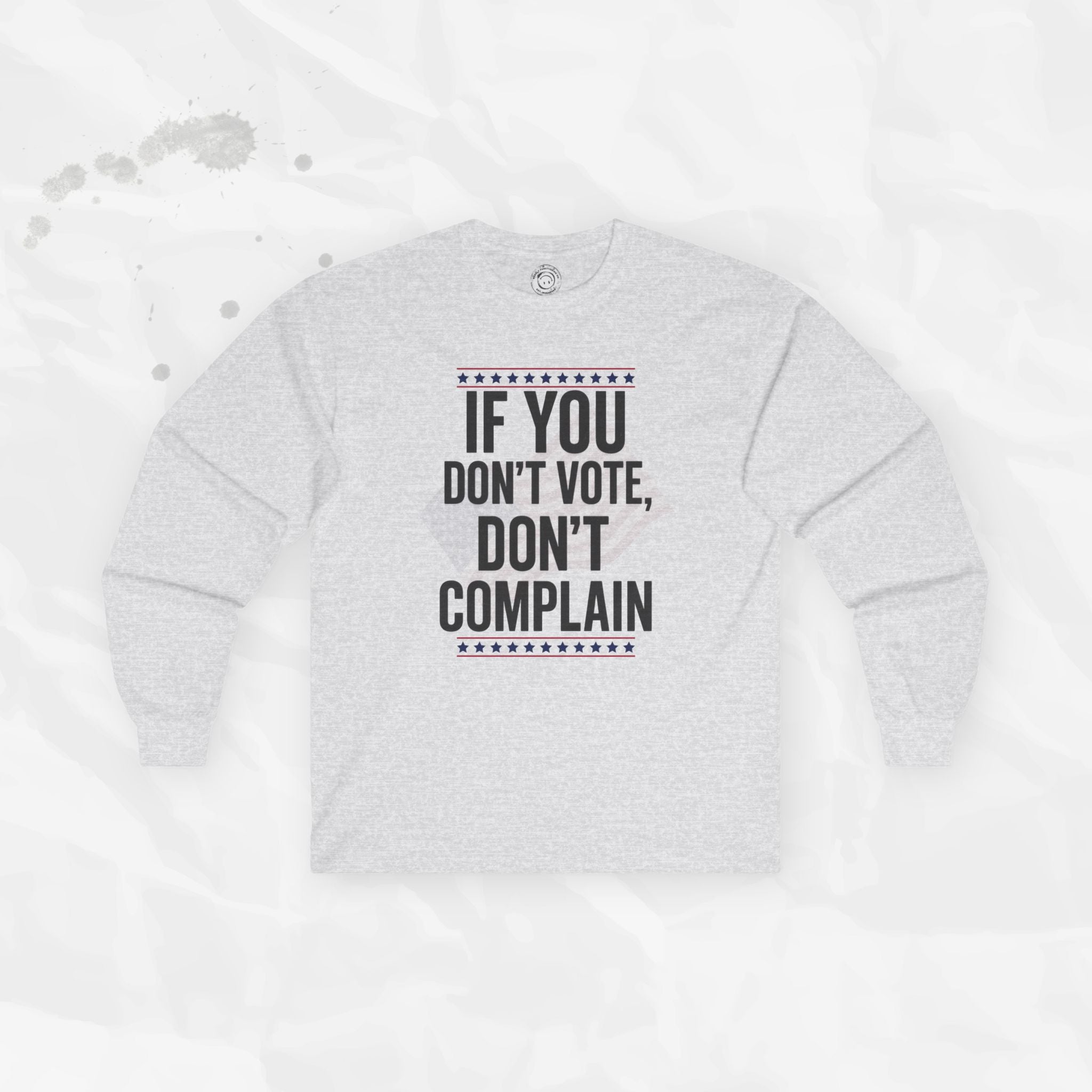 If You Don't Vote, Don't Complain - Long Sleeve T-Shirt