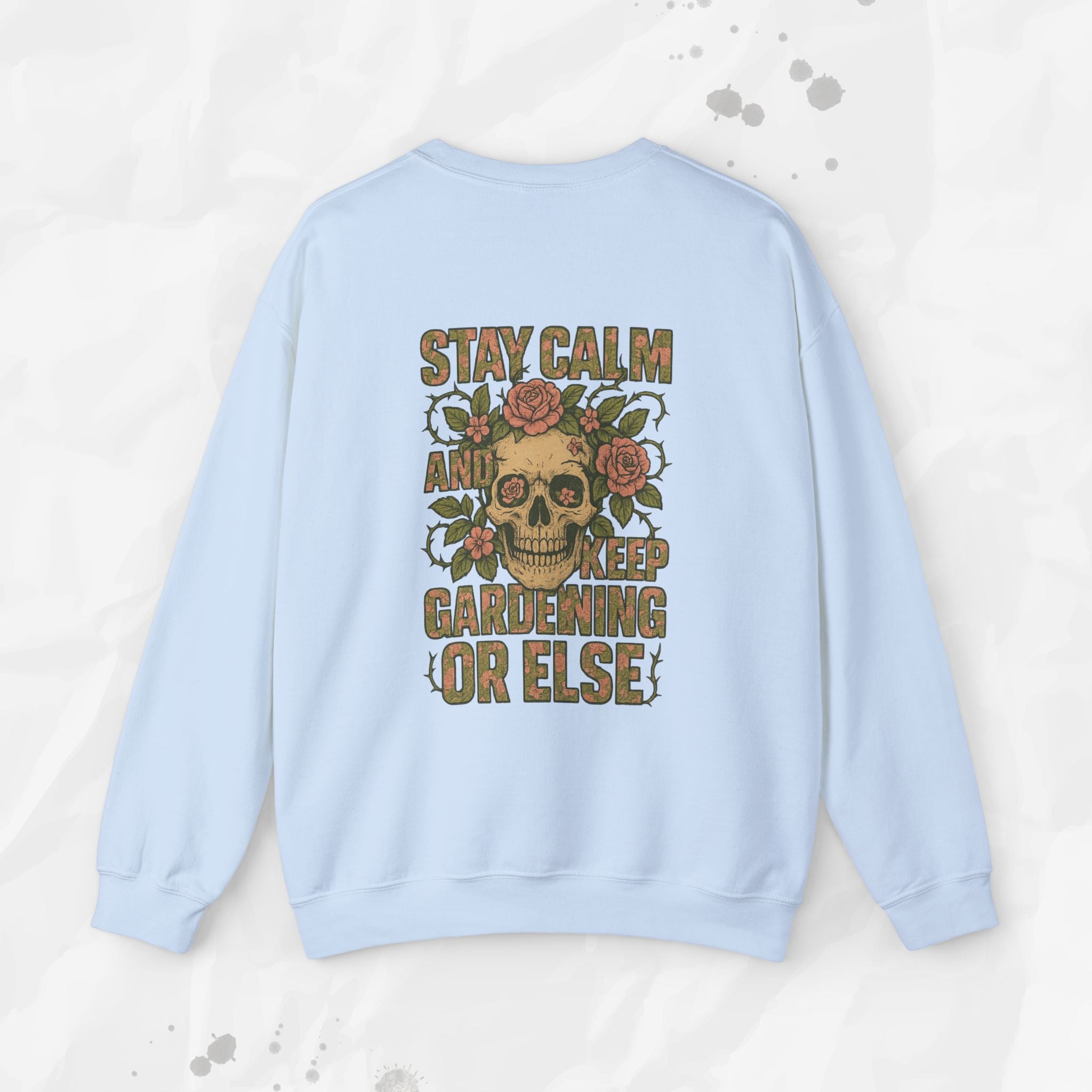 Stay Calm and Keep Gardening Or Else - Crewneck Sweatshirt