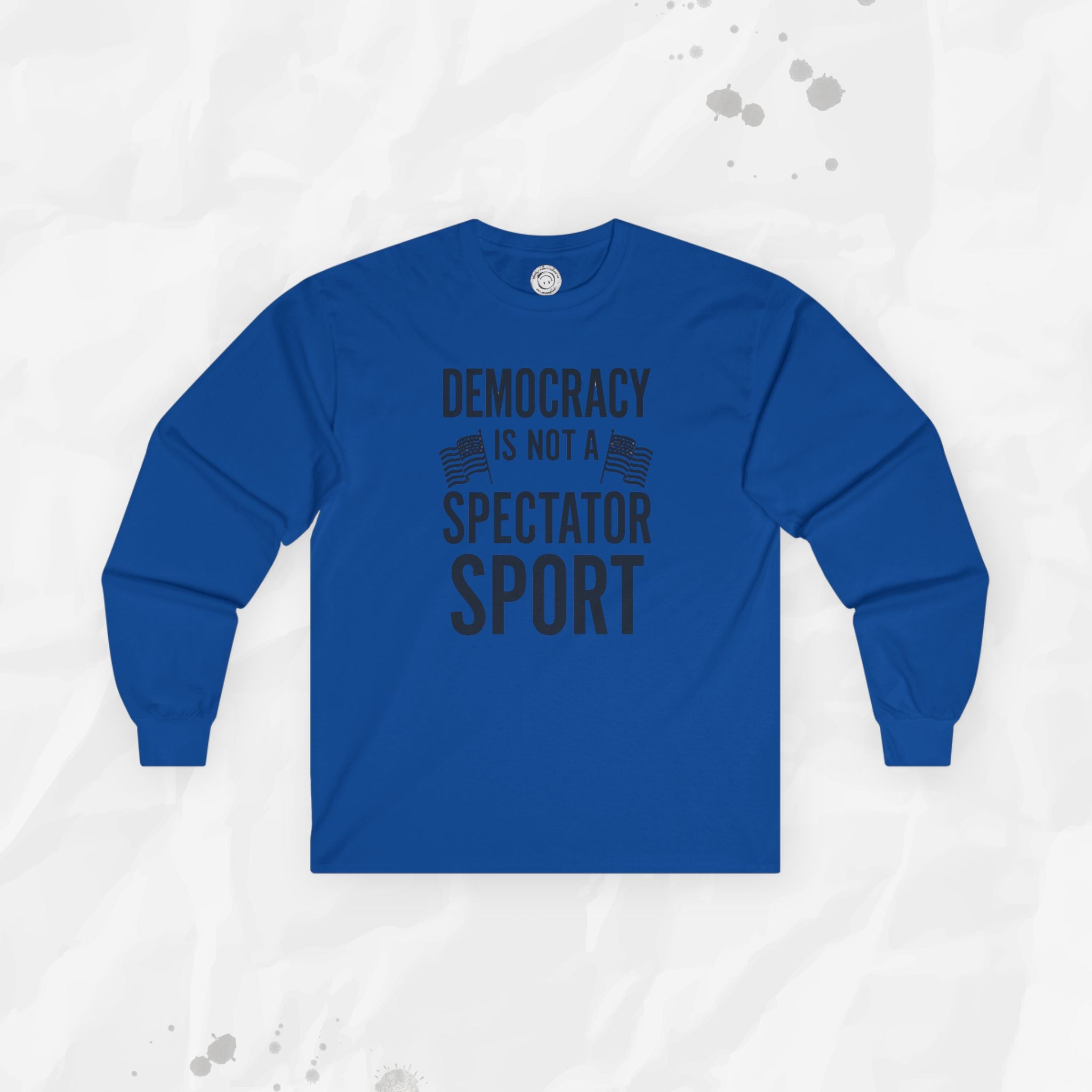 Democracy Is Not a Spectator Sport - Long Sleeve T-Shirt
