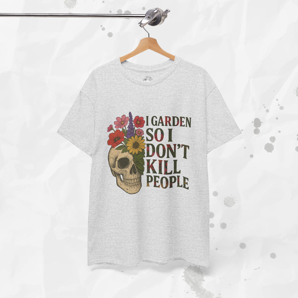 I Garden So I Don't Kill People - T-Shirt