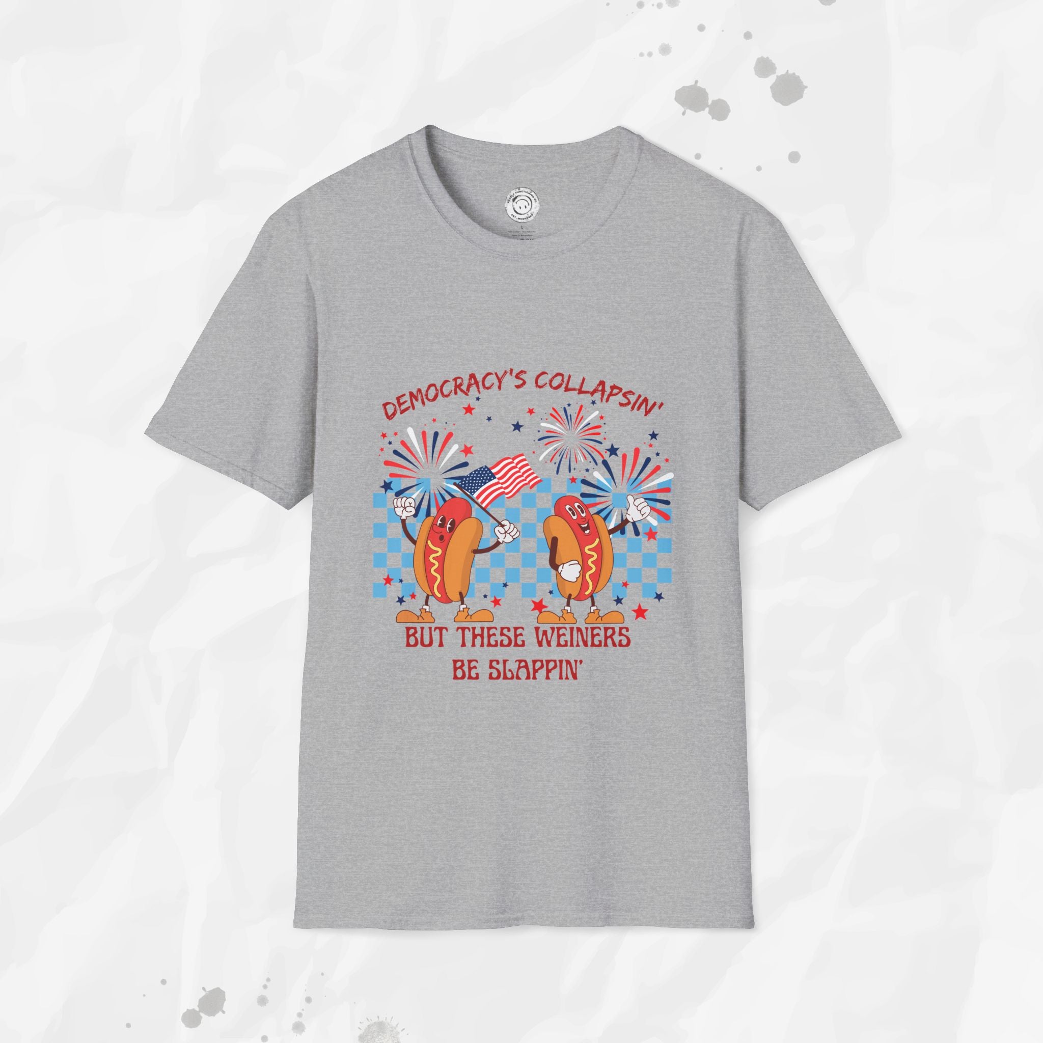 Democracy's Collapsin' But These Weiners Be Slappin' - T-Shirt