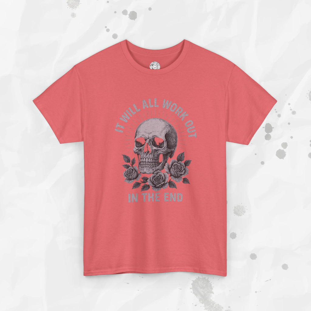 It Will All Work Out In The End - T-Shirt