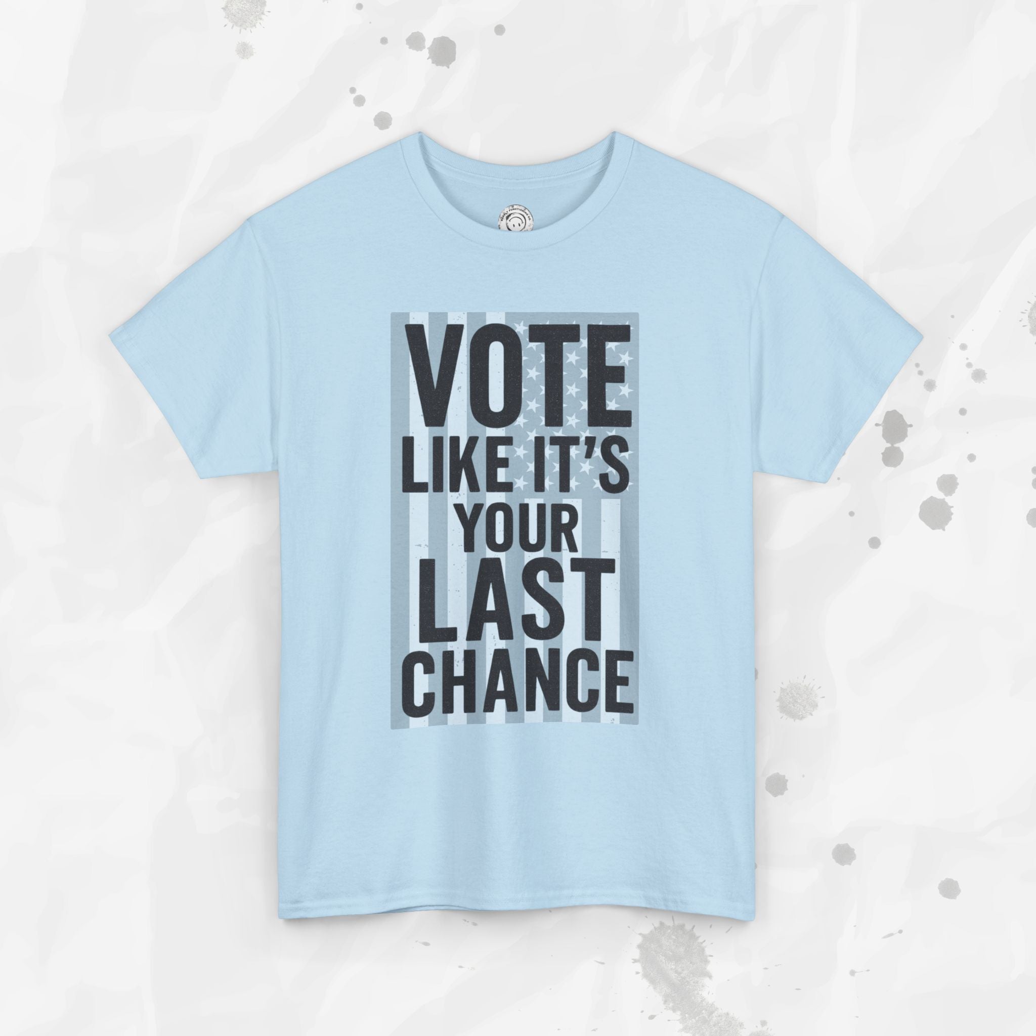 Vote Like It's Your Last Chance - T-Shirt