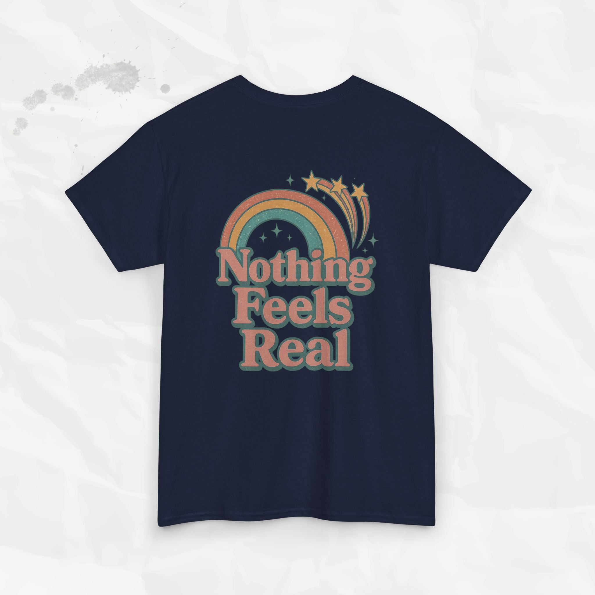 Nothing Feels Real - T-Shirt
