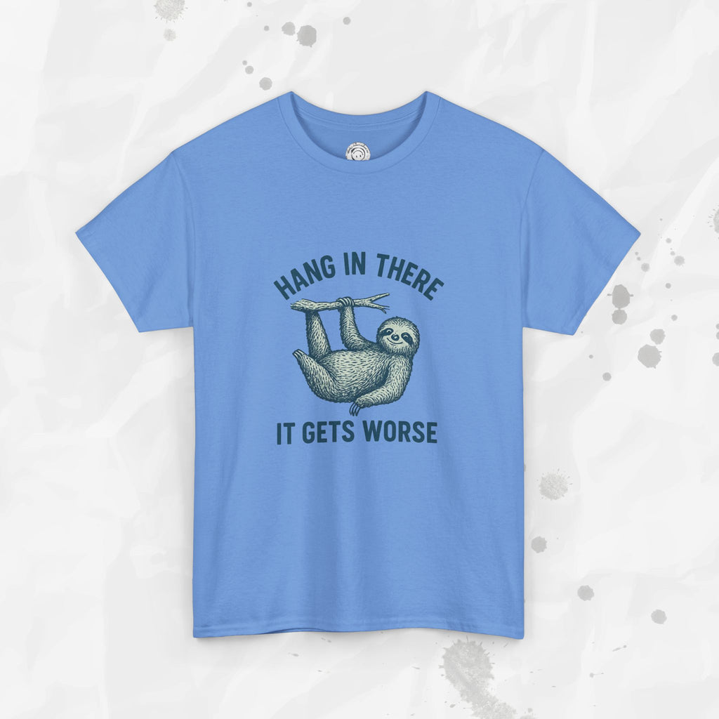 Hang In There, It Gets Worse - T-Shirt
