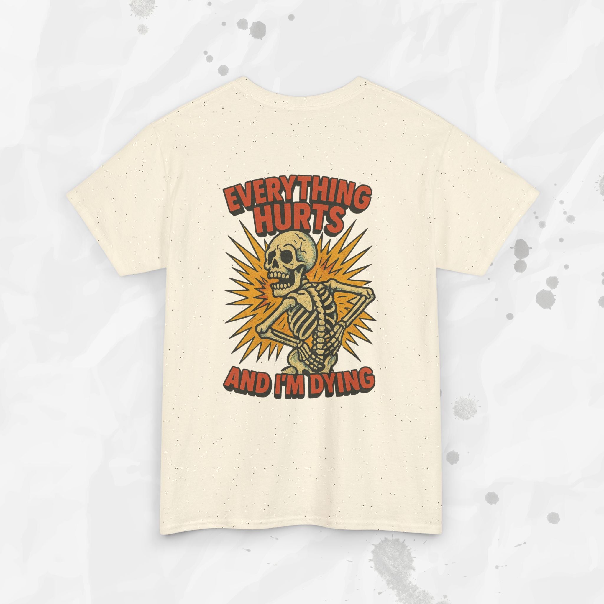Everything Hurts and I'm Dying - T-Shirt