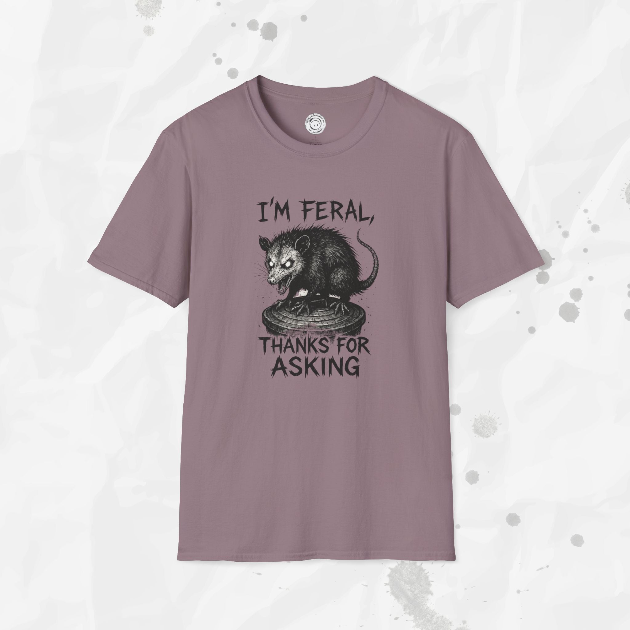 I'm Feral, Thanks for Asking - T-Shirt