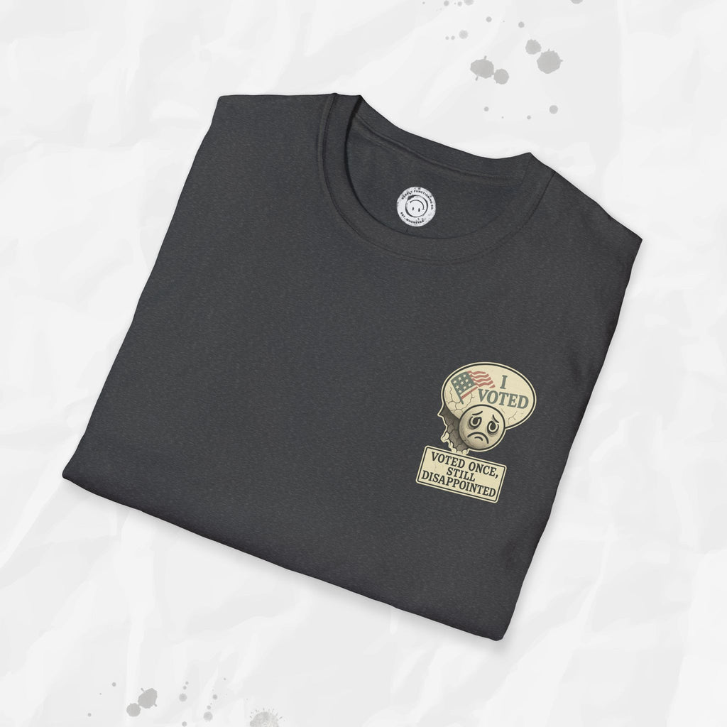 Voted Once, Still Disappointed - T-Shirt