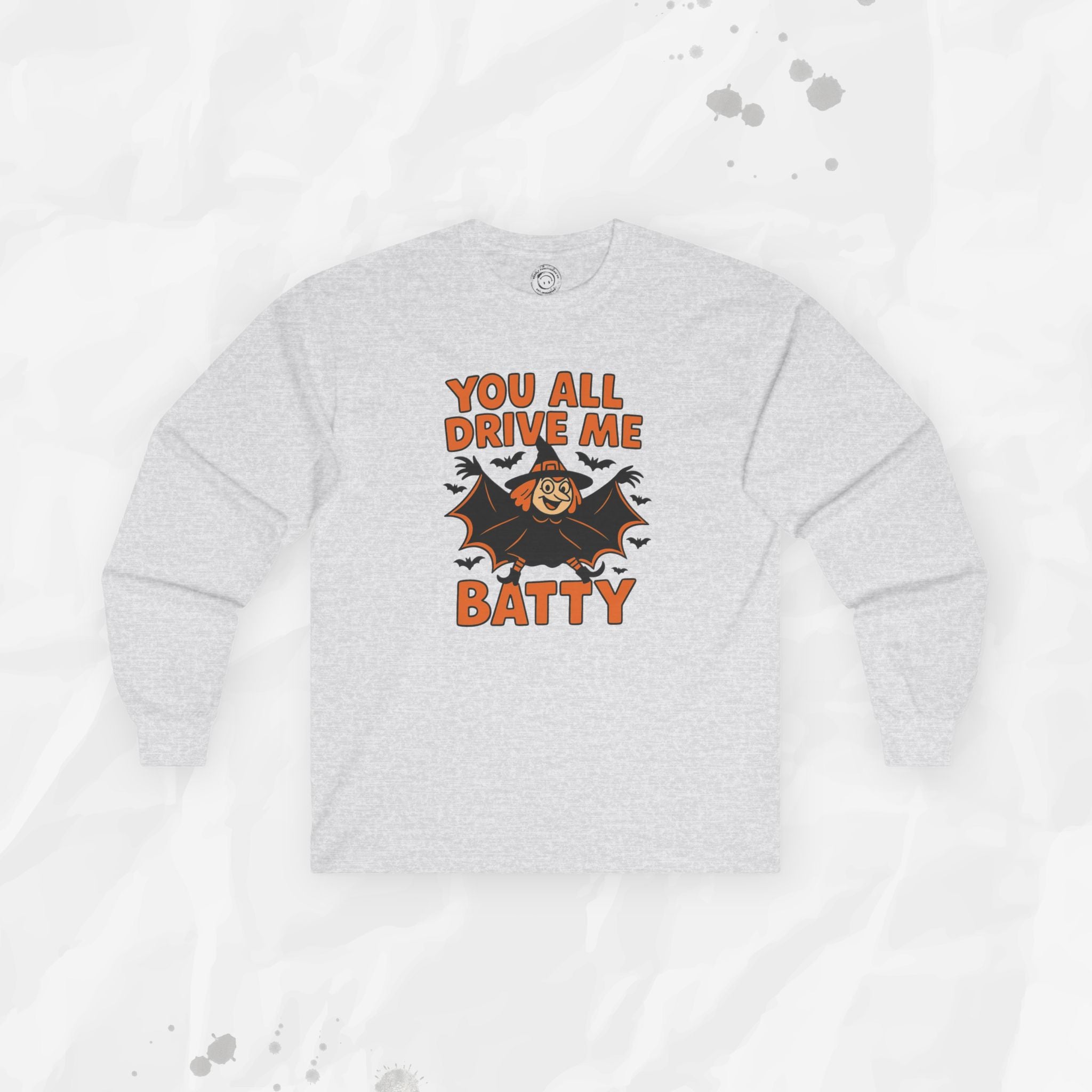 You All Drive Me Batty - Long Sleeve T-Shirt