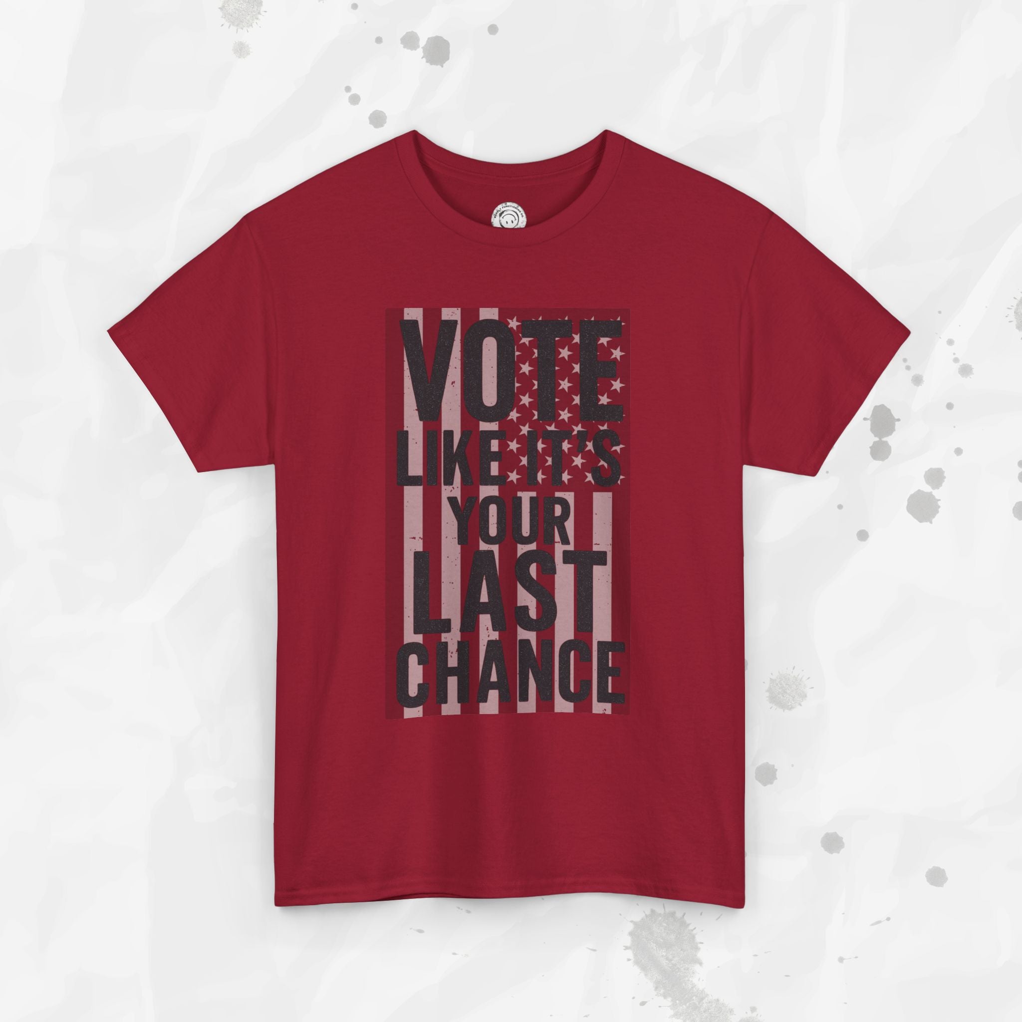 Vote Like It's Your Last Chance - T-Shirt