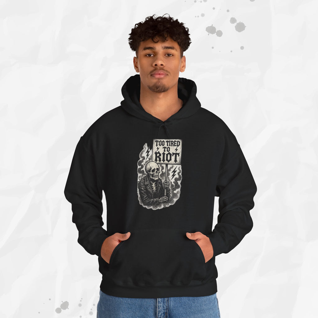 Too Tired to Riot - Hoodie