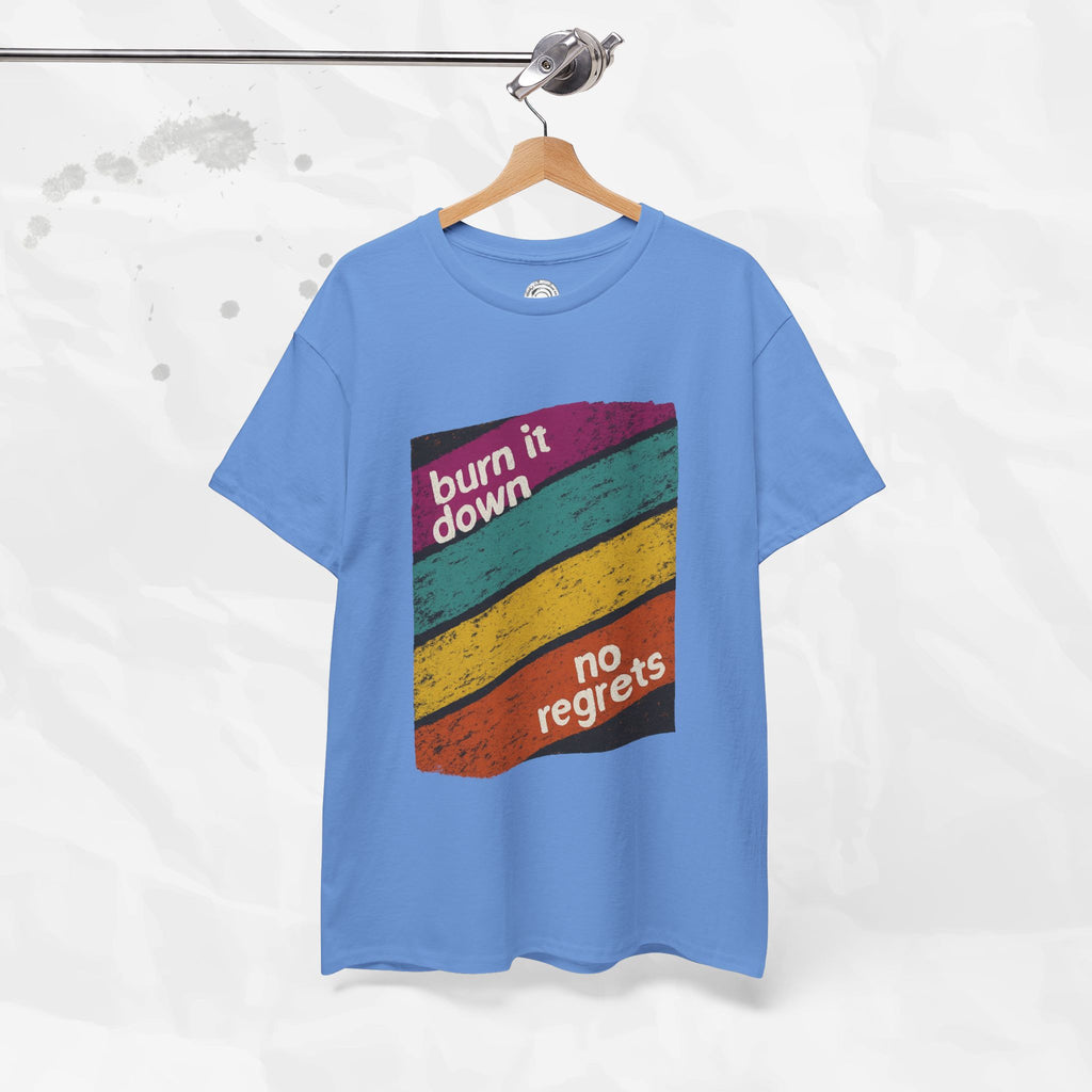 Burn It Down, No Regrets – T-Shirt