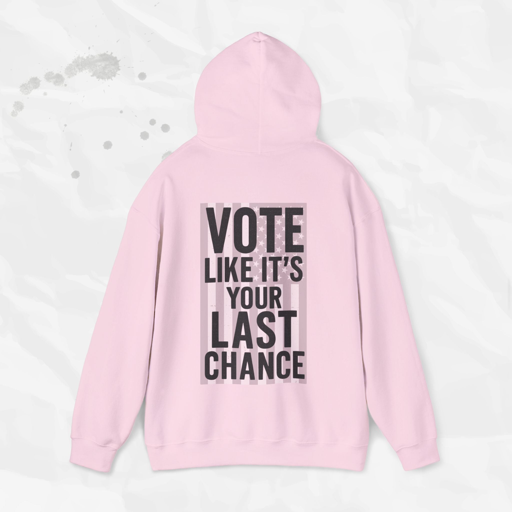 Vote Like It's Your Last Chance - Hoodie