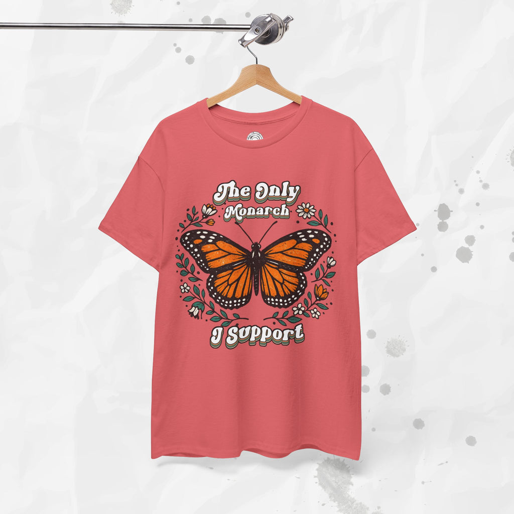 The Only Monarch I Support – T-Shirt