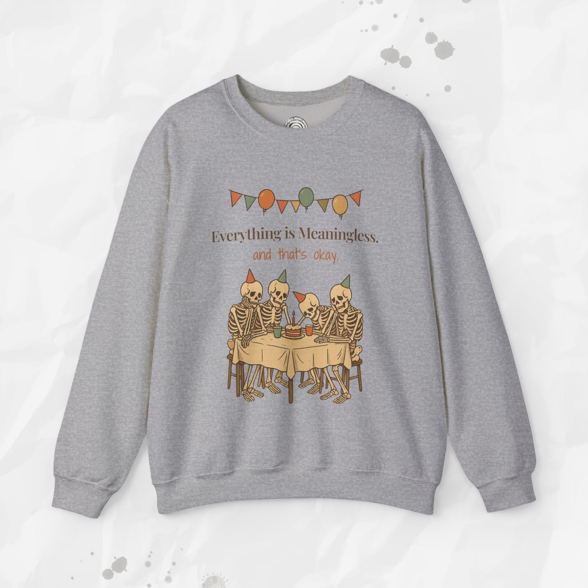 Everything is Meaningless and That's Okay - Crewneck Sweatshirt