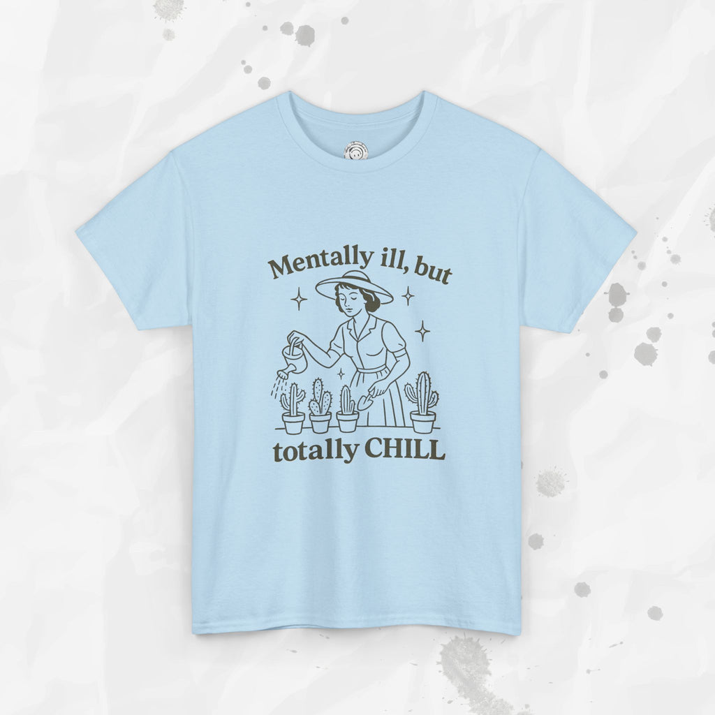 Mentally Ill But Totally Chill - T-Shirt