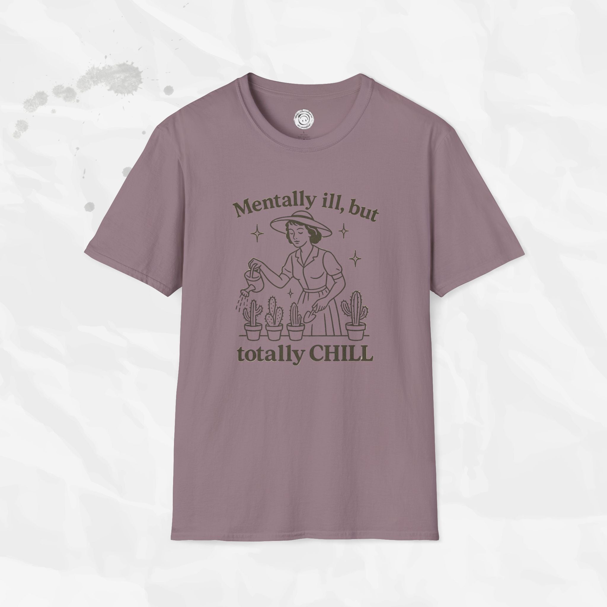 Mentally Ill But Totally Chill - T-Shirt