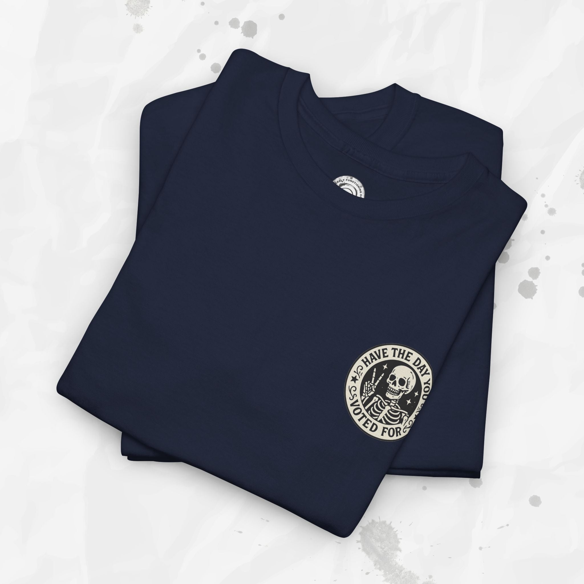Have the Day You Voted For - T-Shirt
