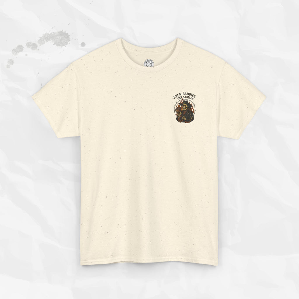 Even Baddies Get Saddies - T-Shirt