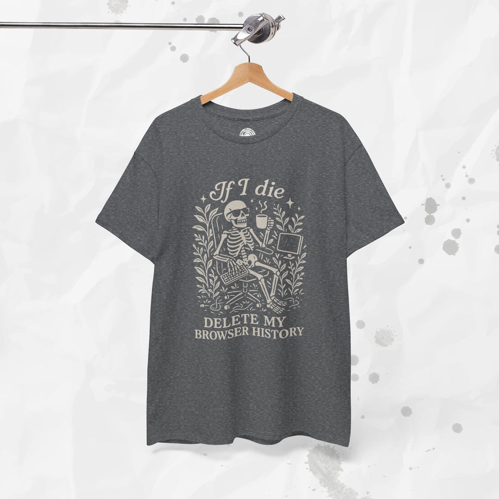 If I Die Delete My Browser History - T-Shirt