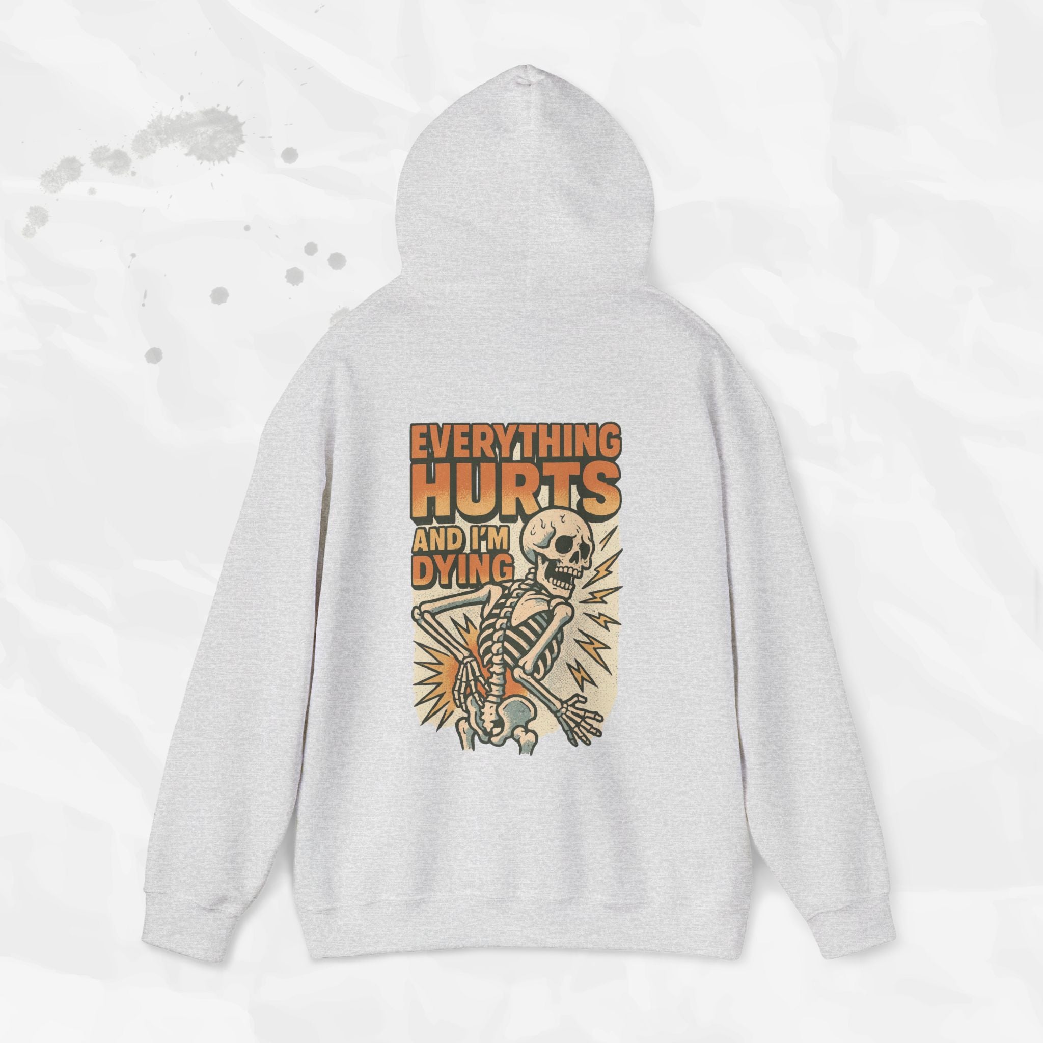 Everything Hurts and I'm Dying - Hoodie
