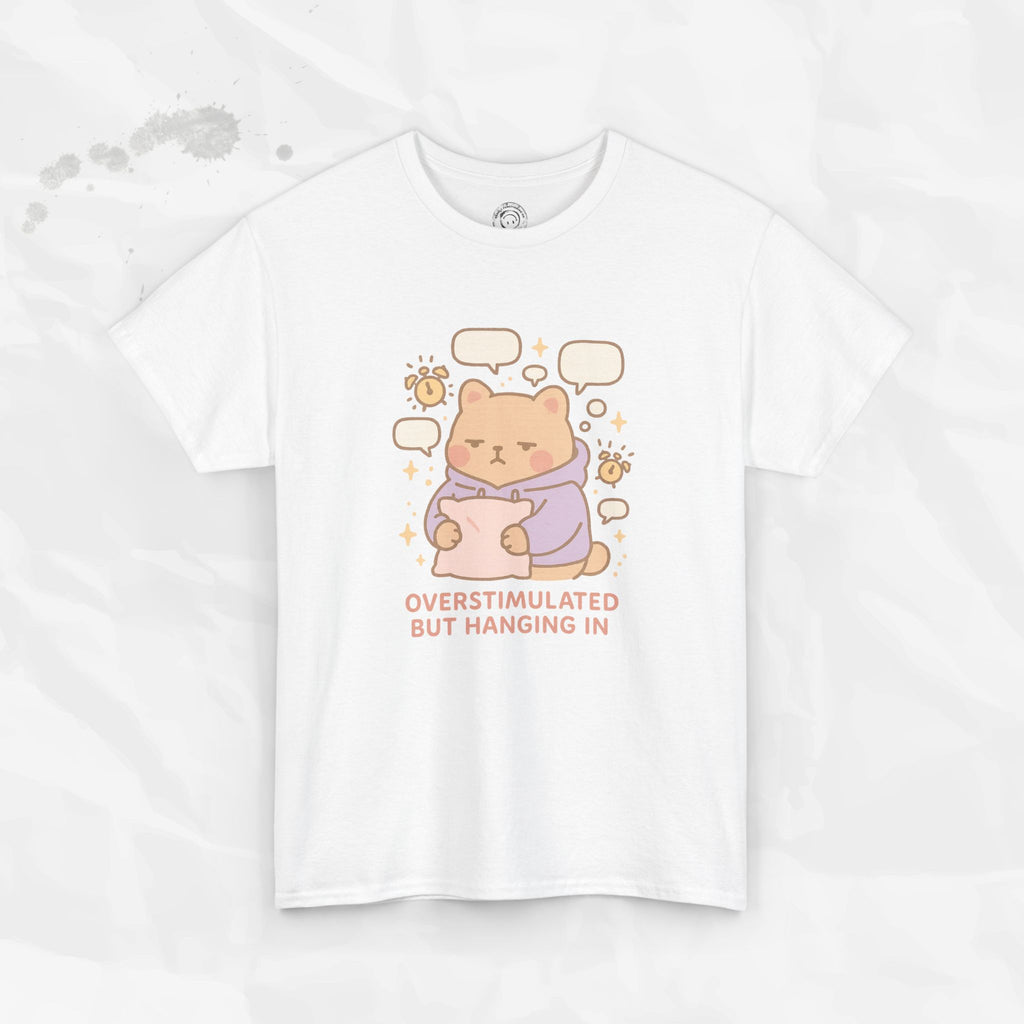 Overstimulated but Hanging In - T-Shirt