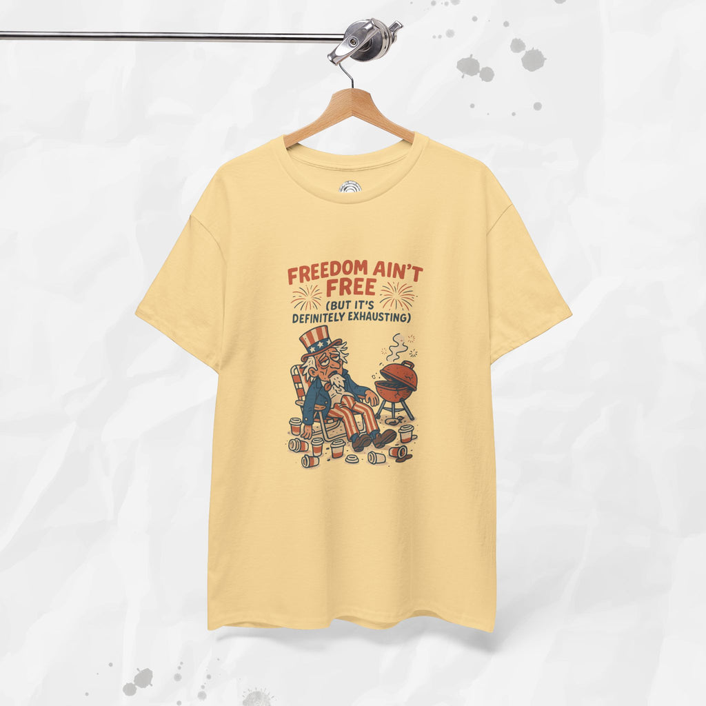 Freedom Aint Free (But Its Definitely Exhausting) - T-Shirt