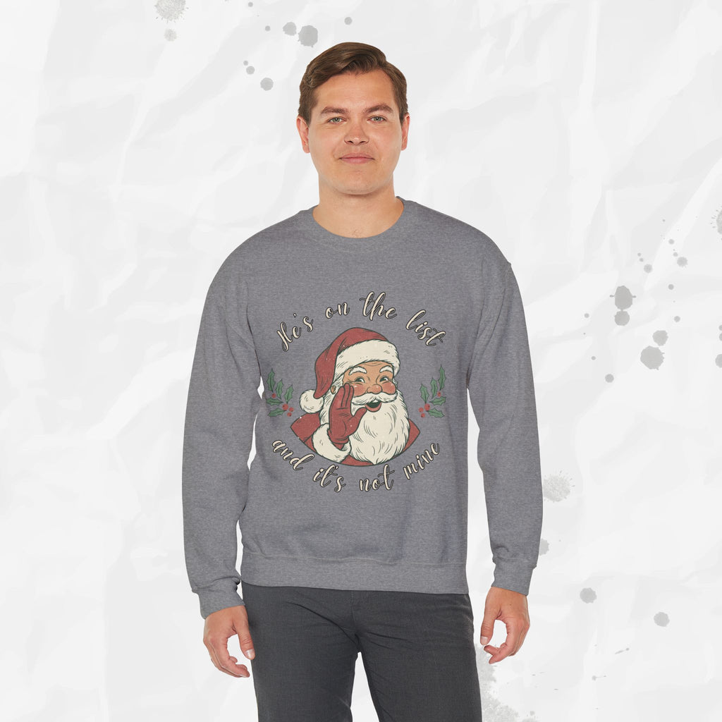 He’s on the List and It’s Not Mine – Crewneck Sweatshirt