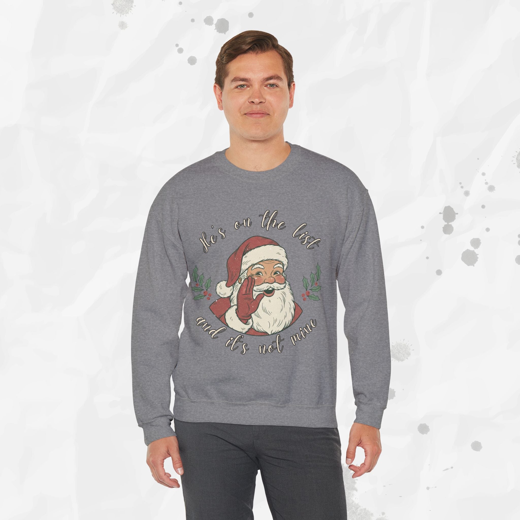 He’s on the List and It’s Not Mine – Crewneck Sweatshirt