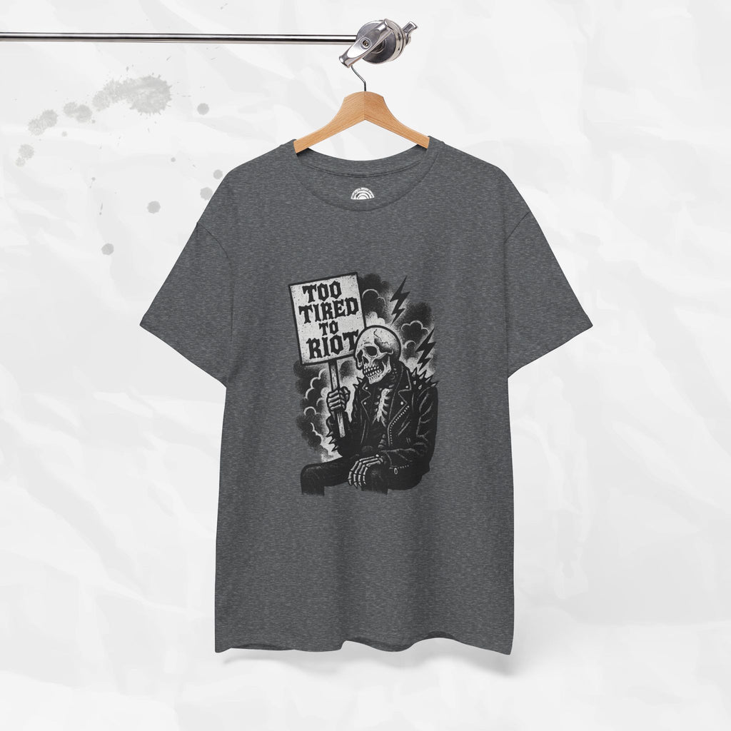 Too Tired to Riot - T-Shirt