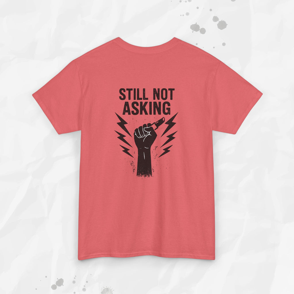 Still Not Asking - T-Shirt