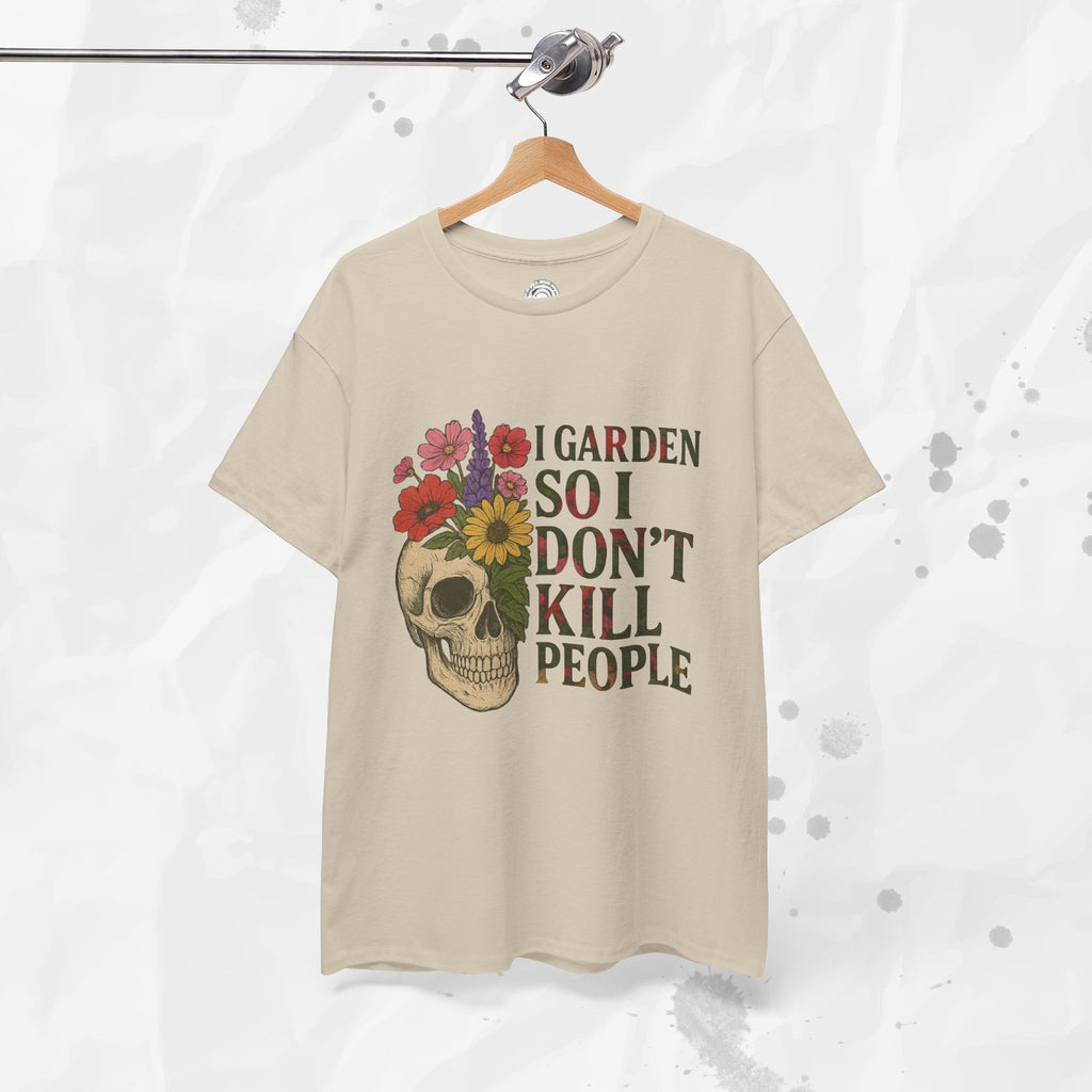 I Garden So I Don't Kill People - T-Shirt