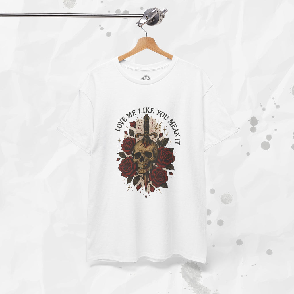Love Me Like You Mean It - T-Shirt