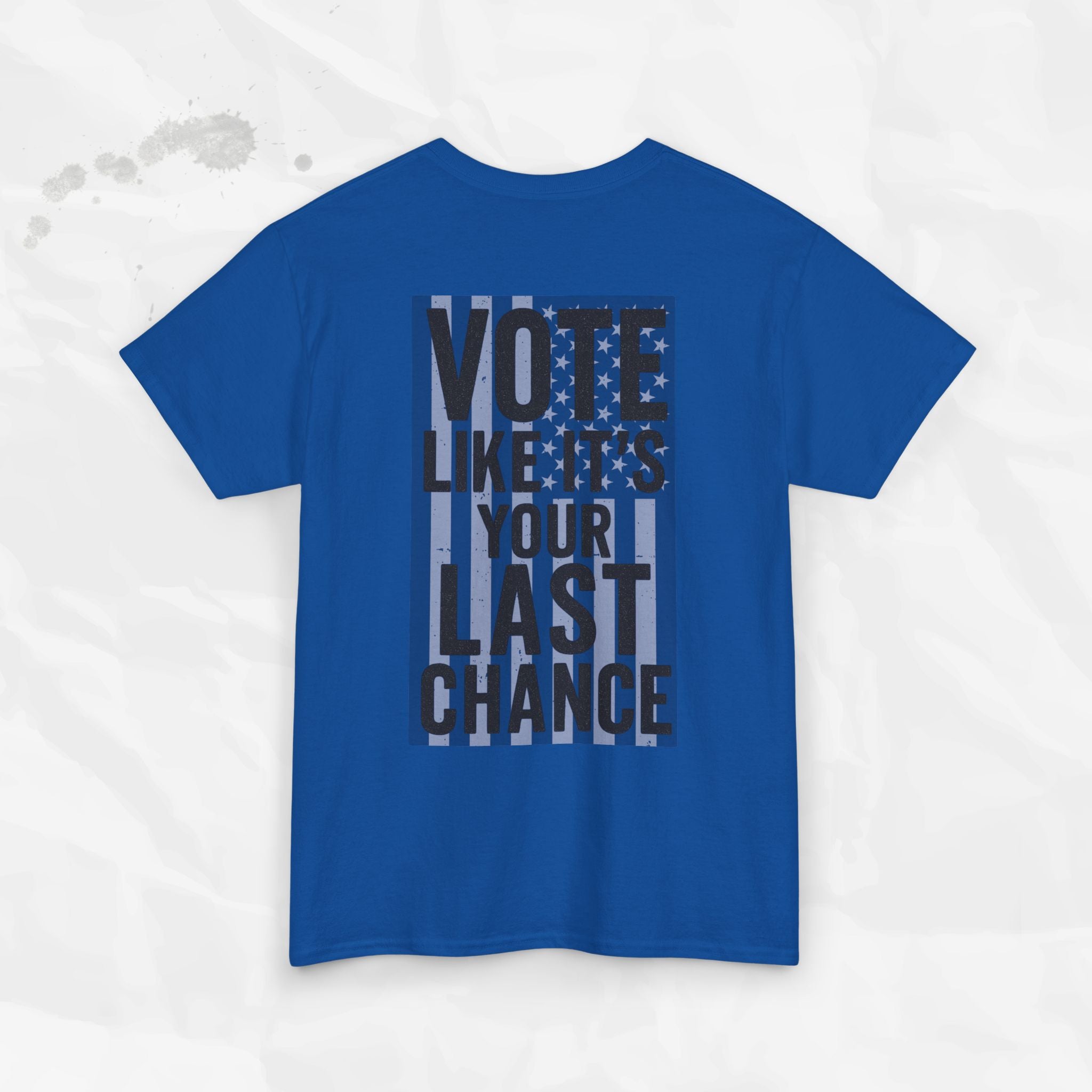 Vote Like It's Your Last Chance - T-Shirt