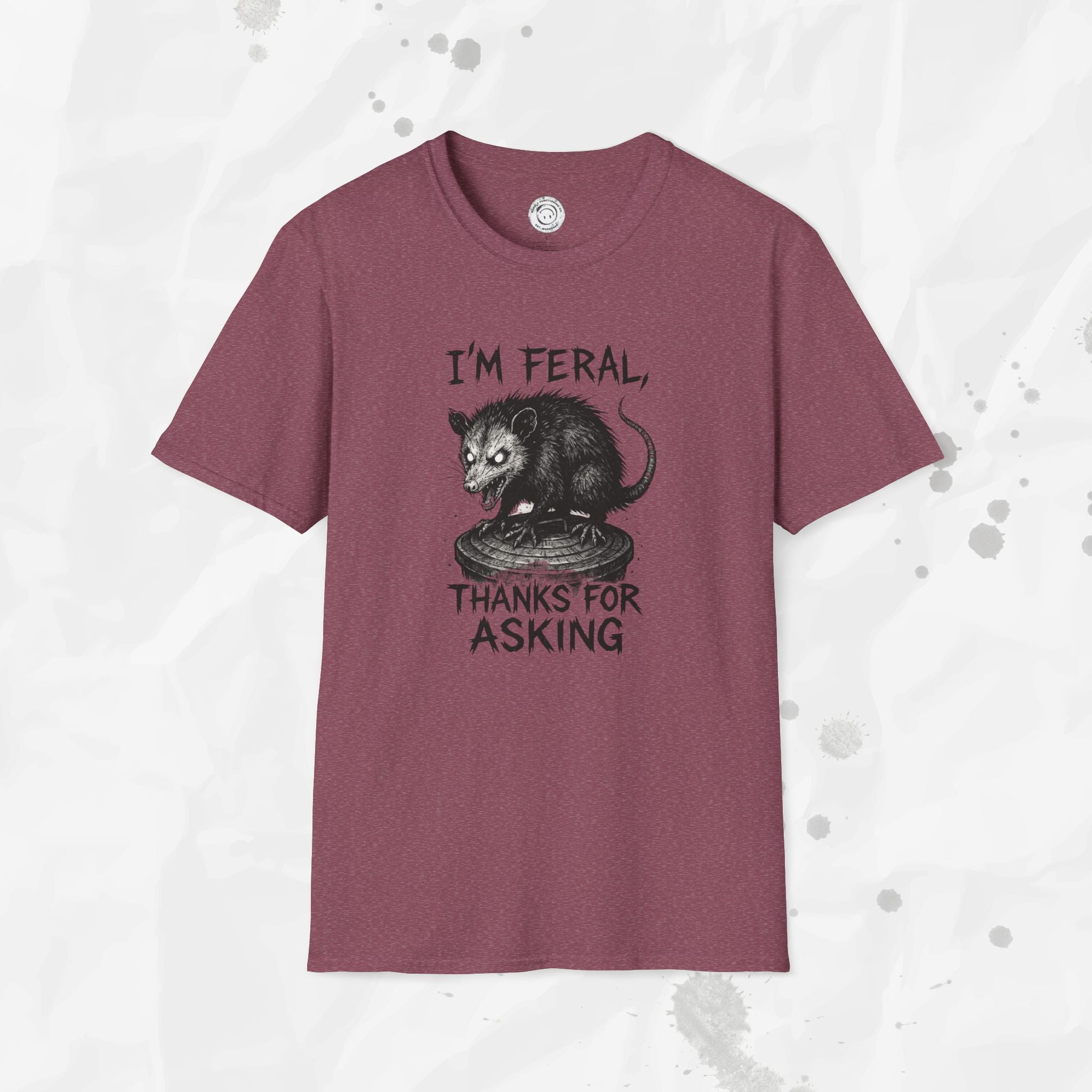 I'm Feral, Thanks for Asking - T-Shirt