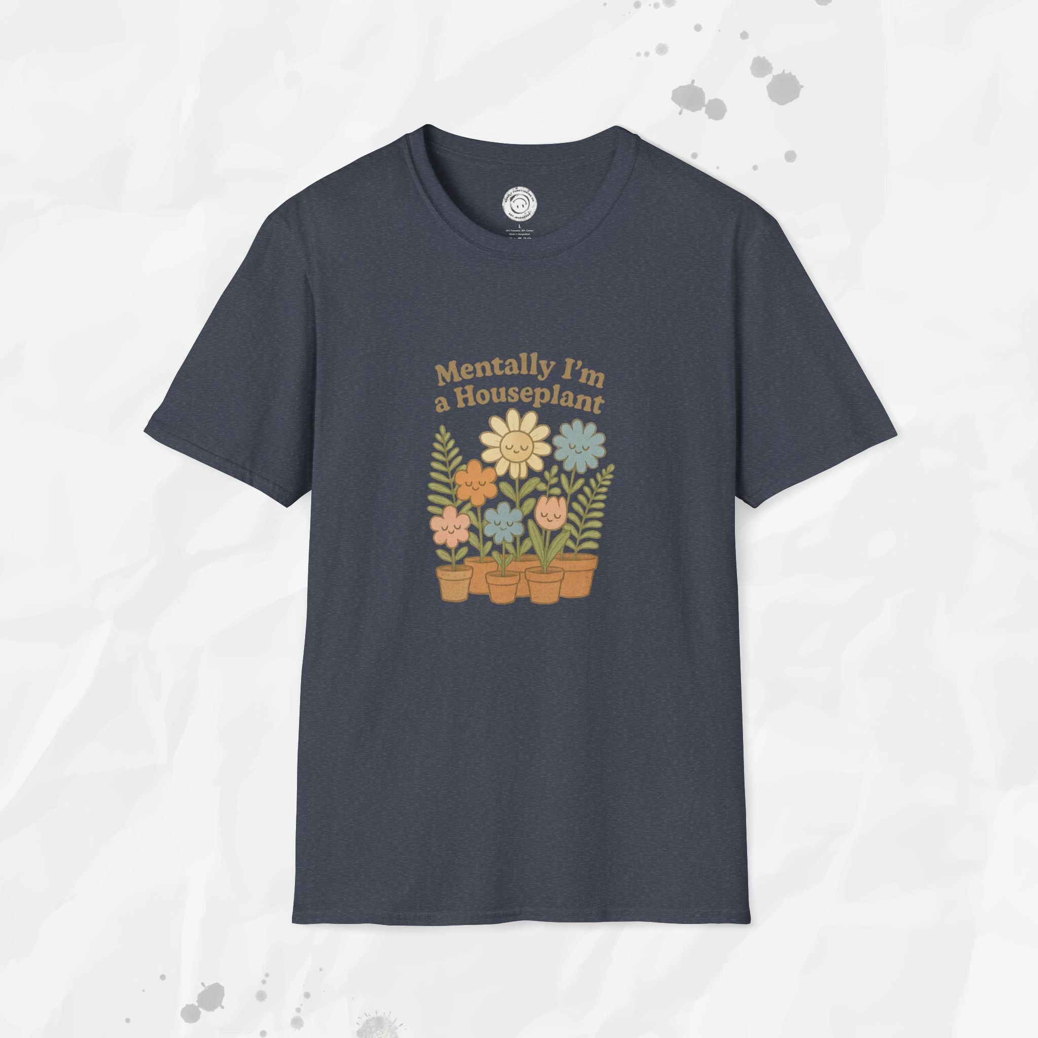 Mentally I'm a Houseplant - T-Shirt