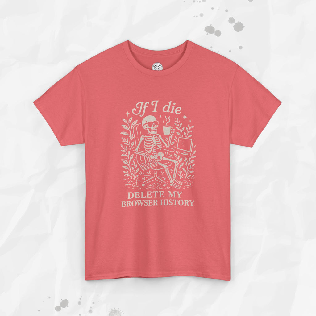 If I Die Delete My Browser History - T-Shirt