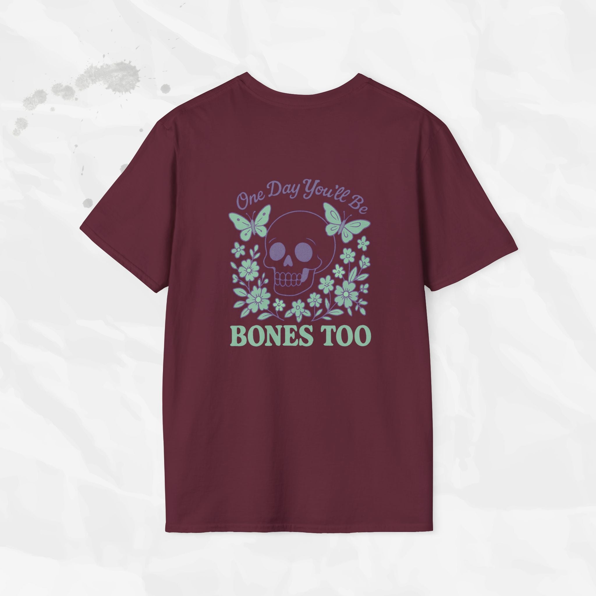 One Day You'll Be Bones Too - T-Shirt