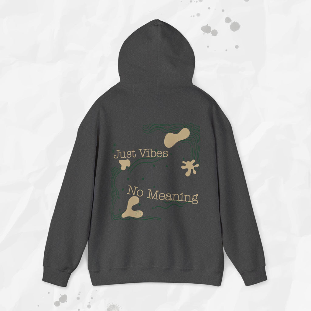 Just Vibes, No Meaning - Hoodie