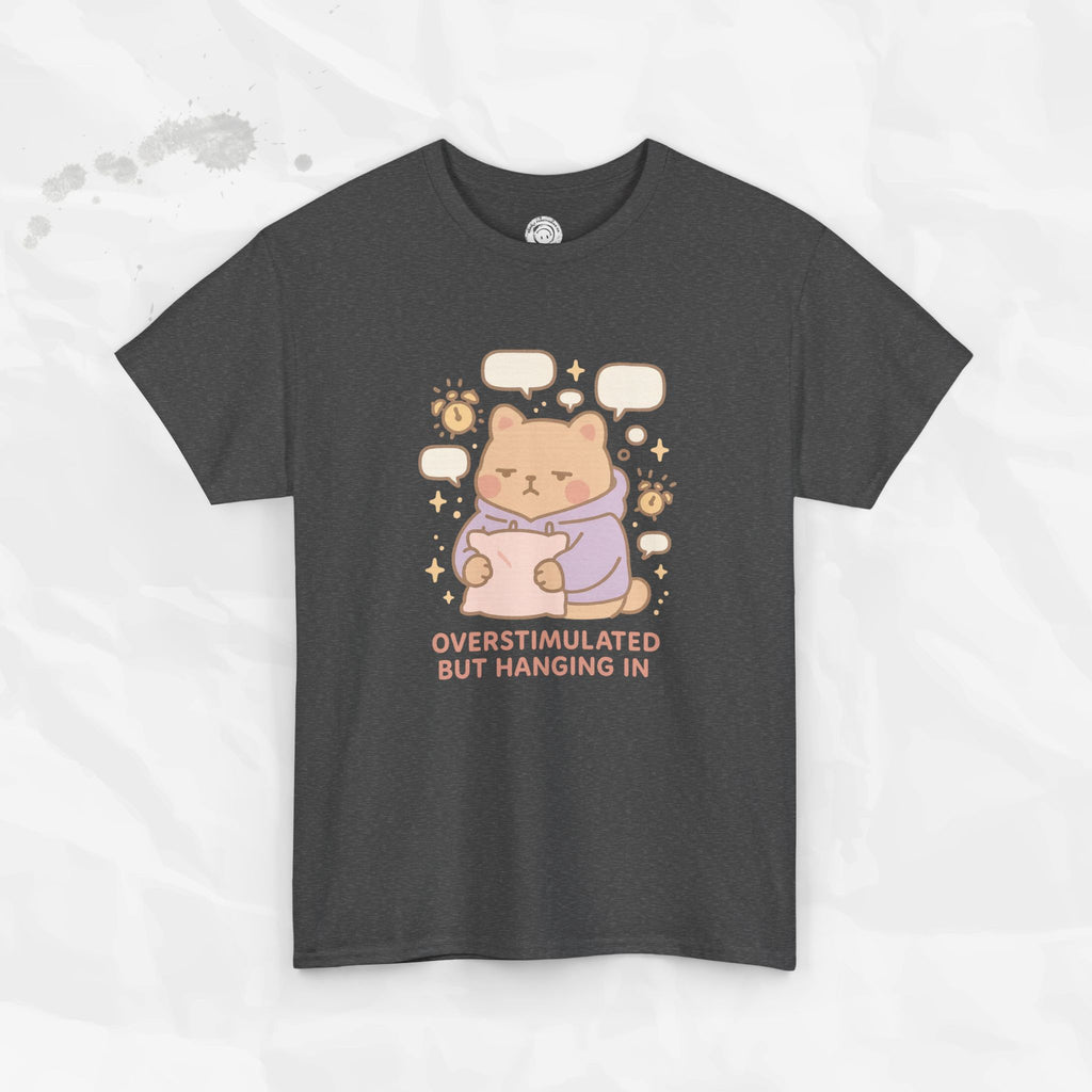 Overstimulated but Hanging In - T-Shirt