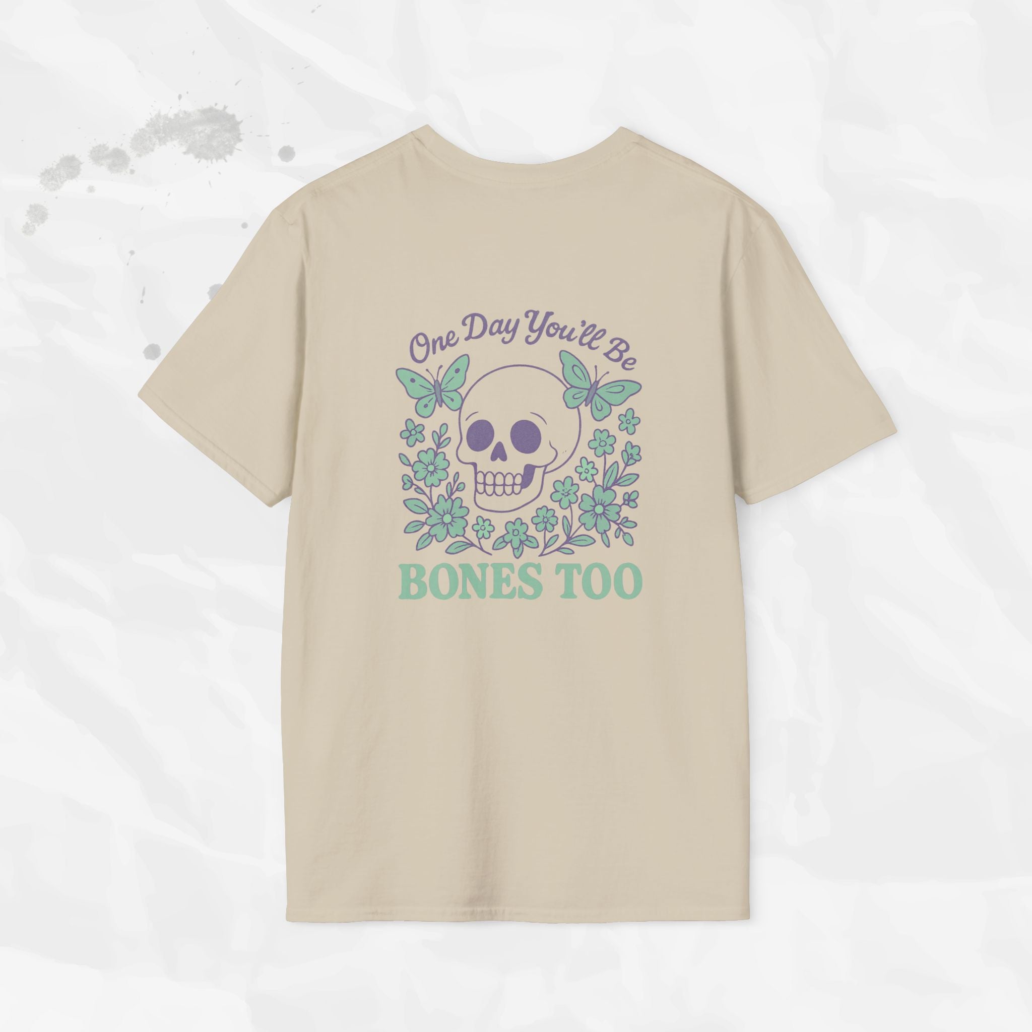 One Day You'll Be Bones Too - T-Shirt