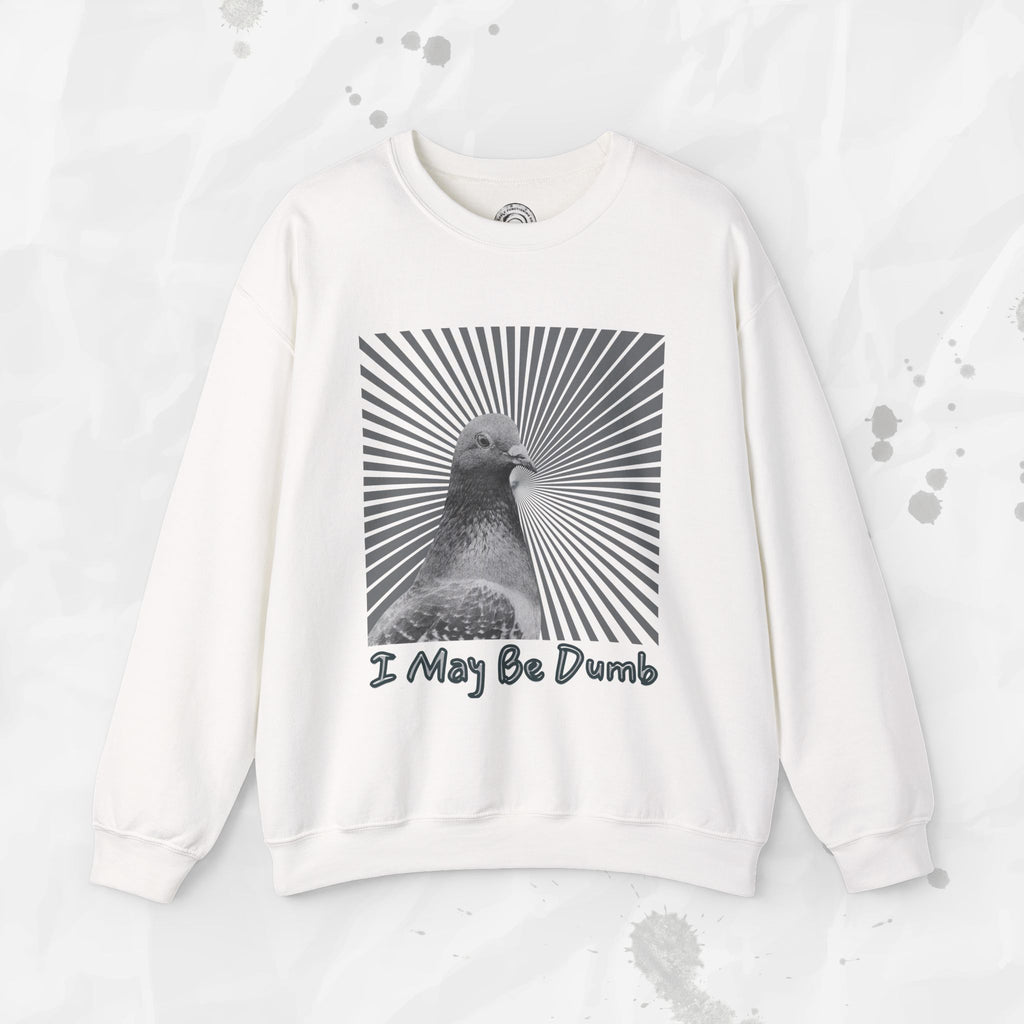 I May Be Dumb – Crewneck Sweatshirt