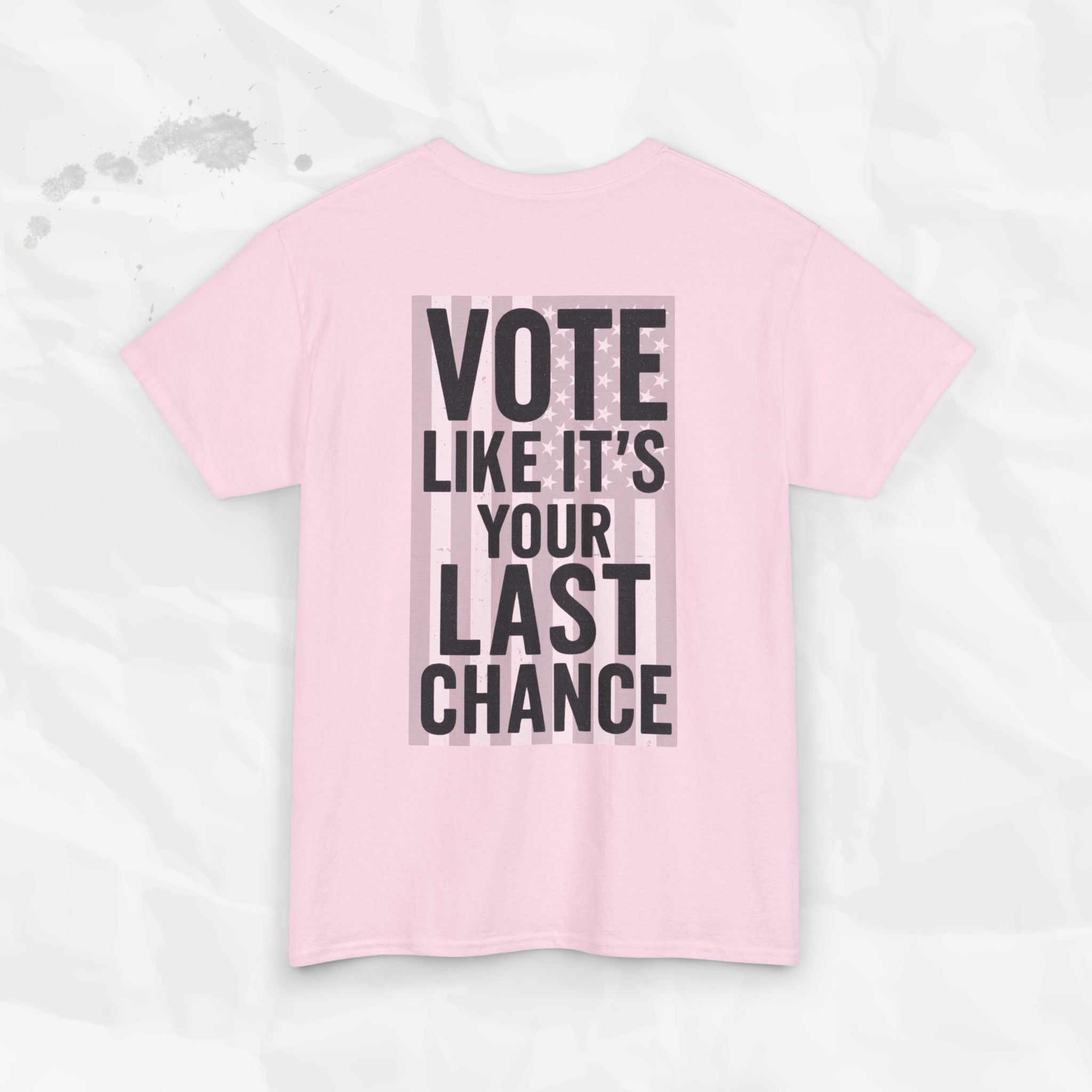 Vote Like It's Your Last Chance - T-Shirt