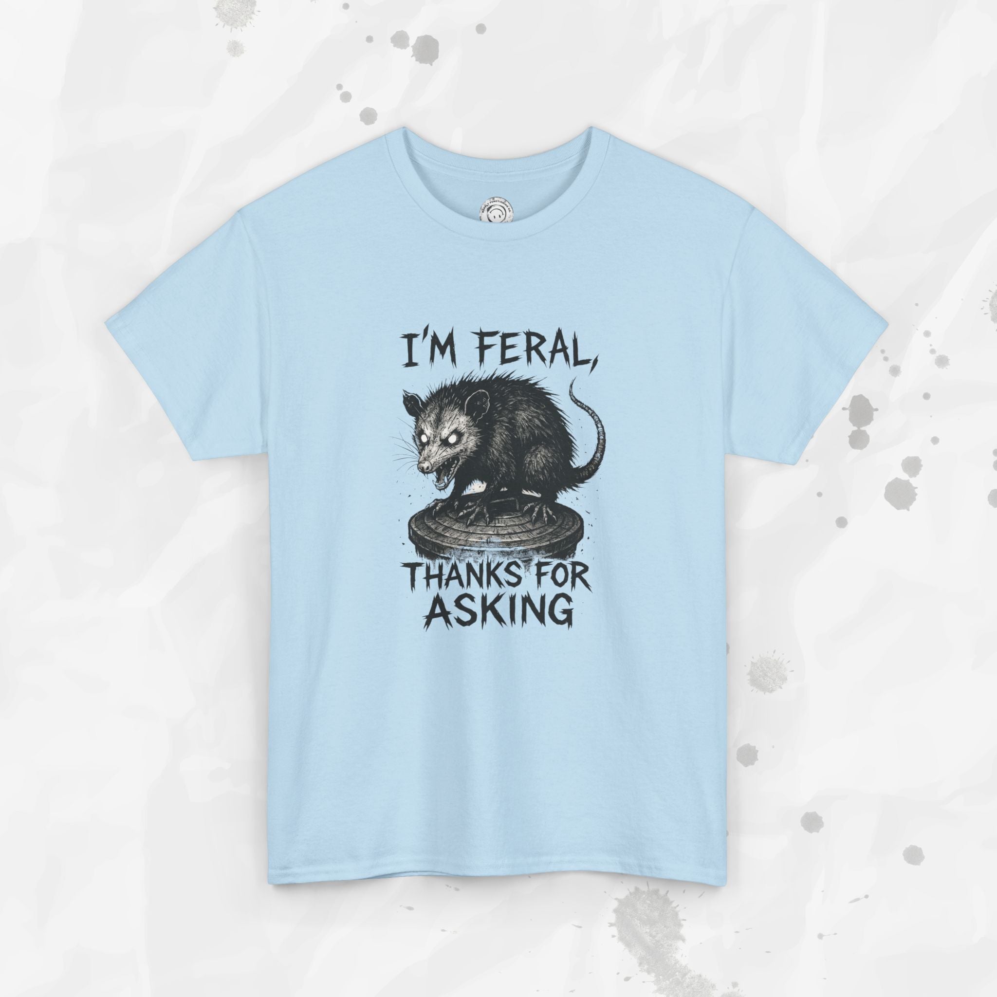 I'm Feral, Thanks for Asking - T-Shirt
